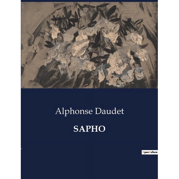 Sapho: Une exploration des passions et des dÃ©sillusions dans le Paris artistique du XIXe siÃ¨cle, (Paperback)