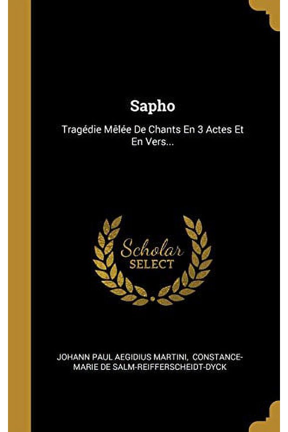 Sapho: Tragdie Mle De Chants En 3 Actes Et En Vers. French Edition Hardcover 0341502154 9780341502159 Johann Paul Aegidius Martini