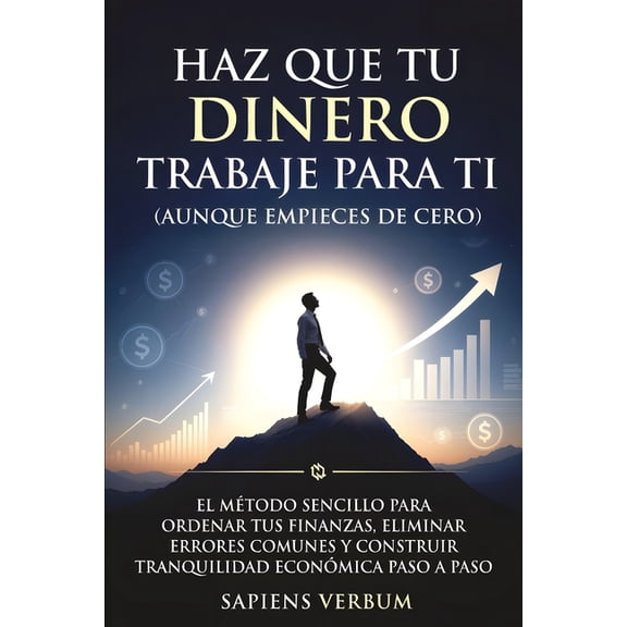 & Haz Que Tu Dinero Trabaje Para Ti (Aunque Empieces de Cero): El mtodo sencillo para ordenar tus finanzas, eliminar erro, (Paperback)