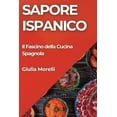 thumbnail image 1 of Sapore Ispanico: Il Fascino della Cucina Spagnola, (Paperback), 1 of 1