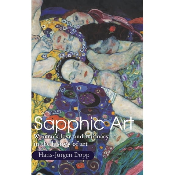 Sapphic Art: Women's love and intimacy in the history of art, (Hardcover)