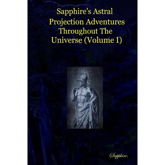 Sapphire's Astral Projection Adventures Throughout The Universe (Volume I), (Paperback)