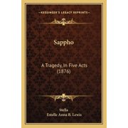 Sappho A Tragedy, In Five Acts 1876 Paperback 1166961028 9781166961022 Stella, Estelle Anna B. Lewis