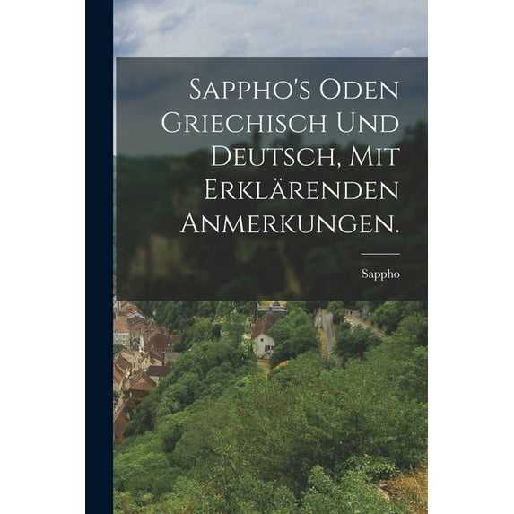 Sappho's Oden griechisch und deutsch, mit erklärenden Anmerkungen., (Paperback)