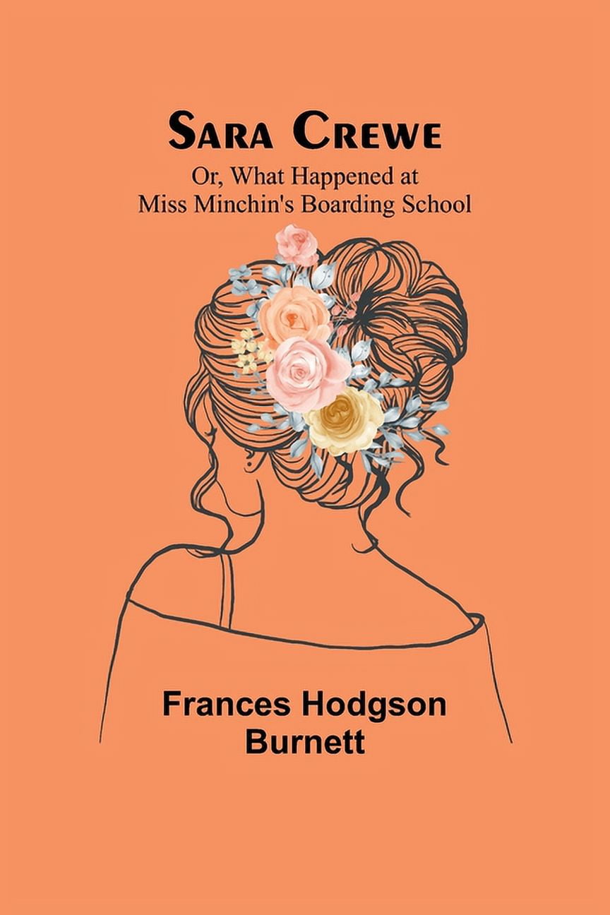 Sara Crewe; Or, What Happened at Miss Minchin's Boarding School, (Paperback)