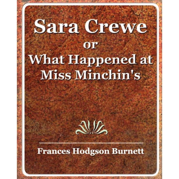 Sara Crewe or What Happened at Miss Minchin's, (Paperback)