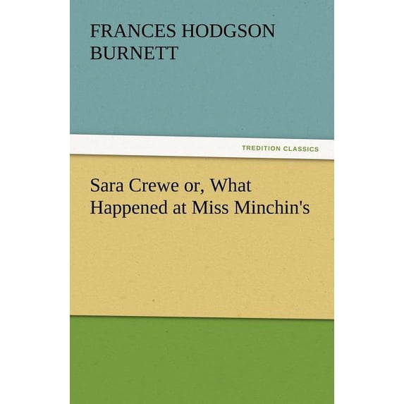 Sara Crewe or, What Happened at Miss Minchin's, (Paperback)