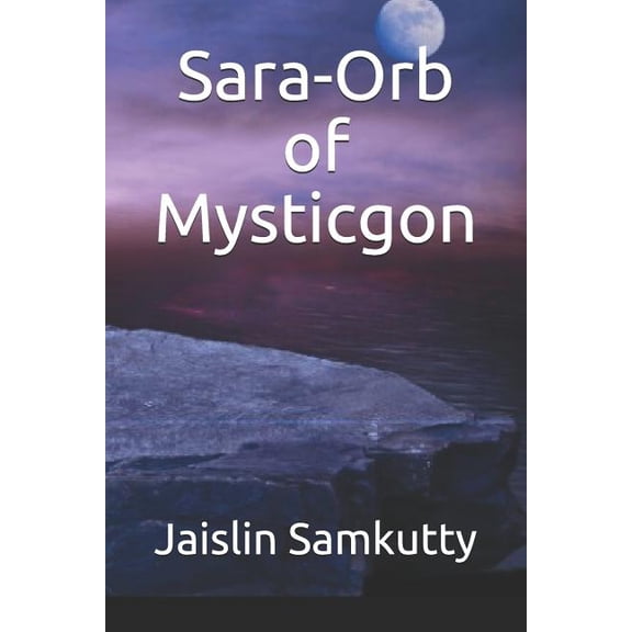 Sara-Orb of Mysticgon Paperback 1980978840 9781980978848 Jaislin Samkutty, Jaislin Samkutty