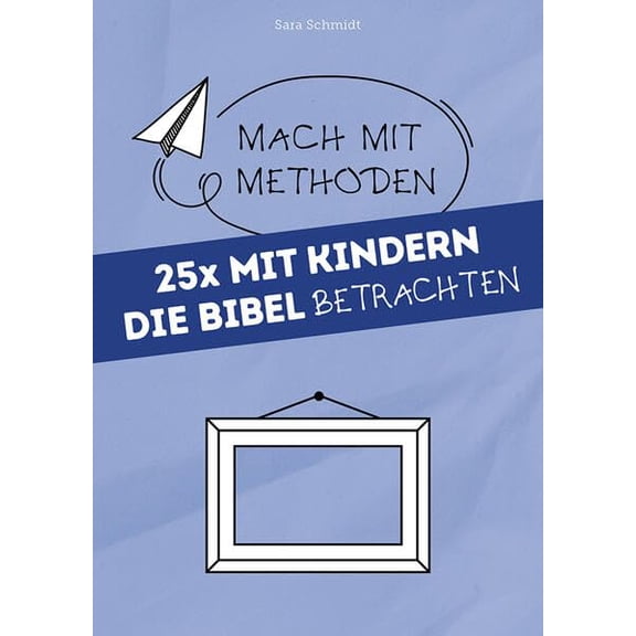 Sara Schmidt 25x mit Kindern die Bibel betrachten (Mach mit-Methoden, Band 10) (Paperback)