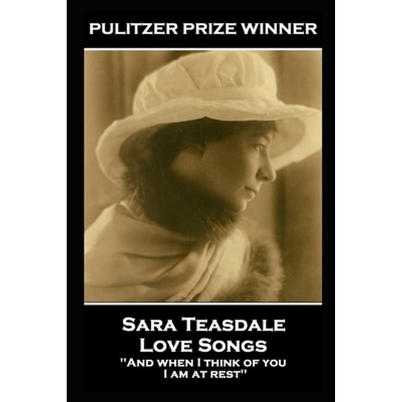Sara Teasdale - Love Songs: 'And when I think of you, I am at rest'' (Paperback) by Sara Teasdale