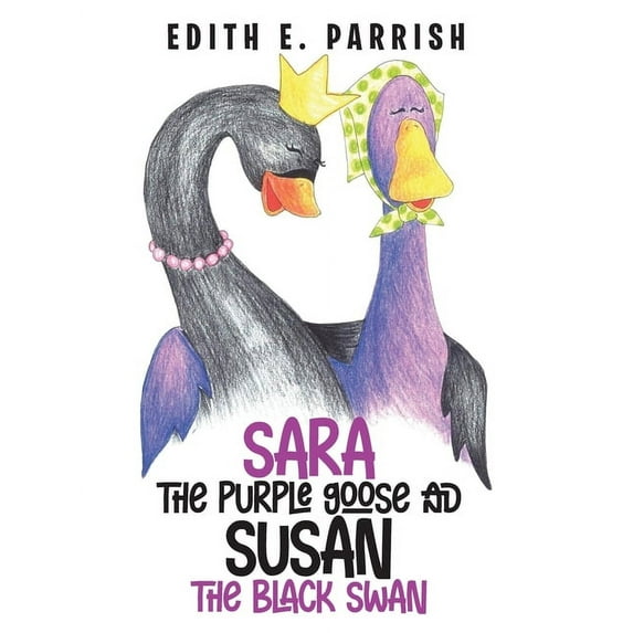 Sara The Purple Goose And Susan The Black Swan, (Paperback)