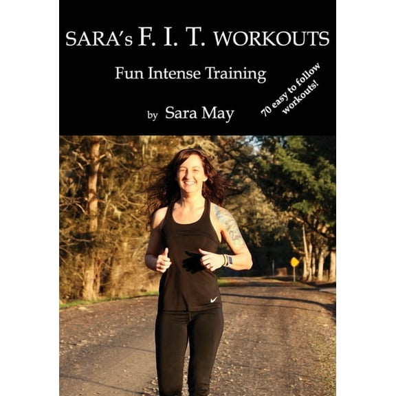 Sara's F. I. T. Workouts: Fun Intense Training, (Paperback)