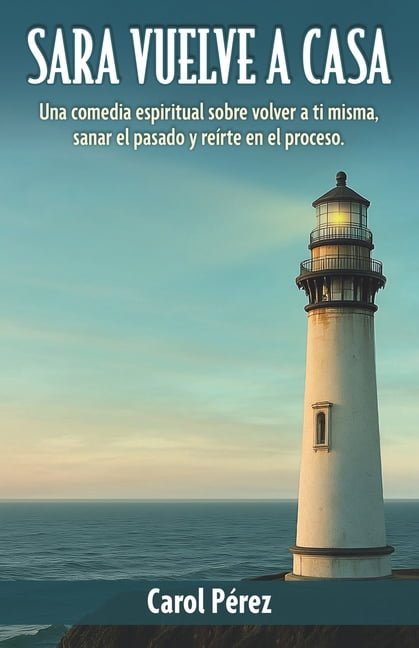 Sara vuelve a casa: Una comedia espiritual sobre volver a ti misma, sanar el pasado y reÃ­rte en el proceso., (Paperback)