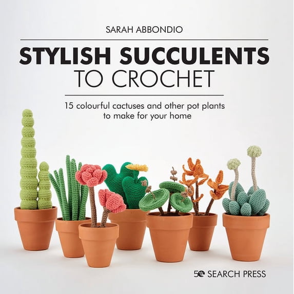 Sarah Abbondio: Stylish Succulents to Crochet, Book 1, (Hardcover)