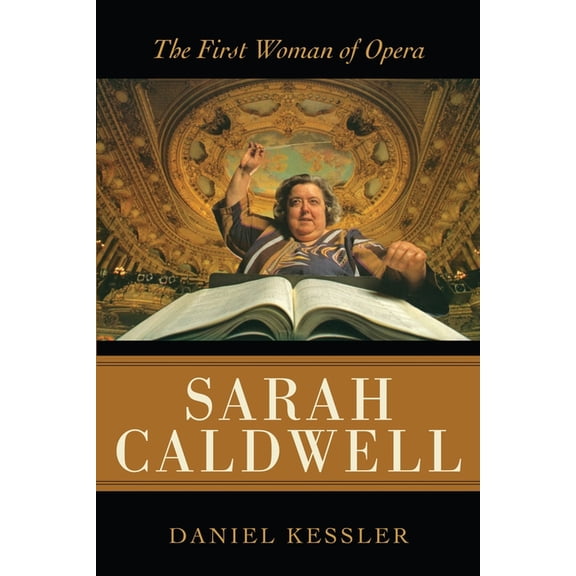 Sarah Caldwell: The First Woman of Opera, (Paperback)