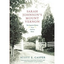 Sarah Johnson's Mount Vernon: The Forgotten History of an American Shrine, (Paperback)