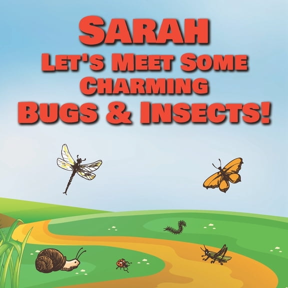 Sarah Let's Meet Some Charming Bugs & Insects!: Personalized Books with Your Child Name - The Marvelous World of Insects, (Paperback)