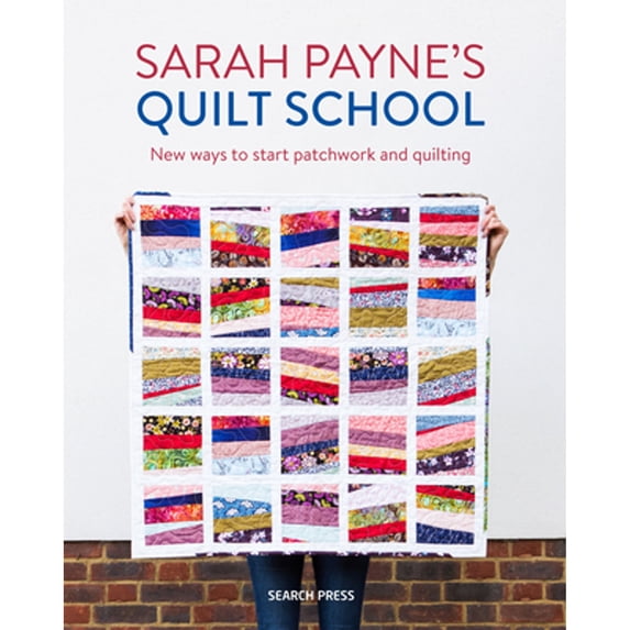 Pre-Owned Sarah Payne's Quilt School: New Ways to Start Patchwork and Quilting (Paperback) 1782217304 9781782217305