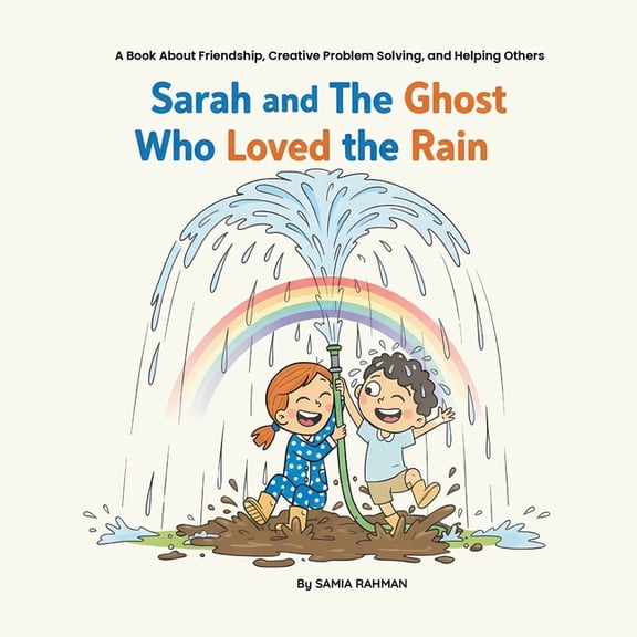 Sarah and The Ghost Who Loved the Rain: A Picture Book About Friendship, Creative Problem Solving, and Helping Others fo, (Paperback)