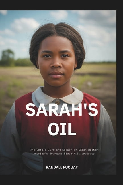 Sarah's oil: The Untold Life and Legacy of Sarah Rector: America's ...