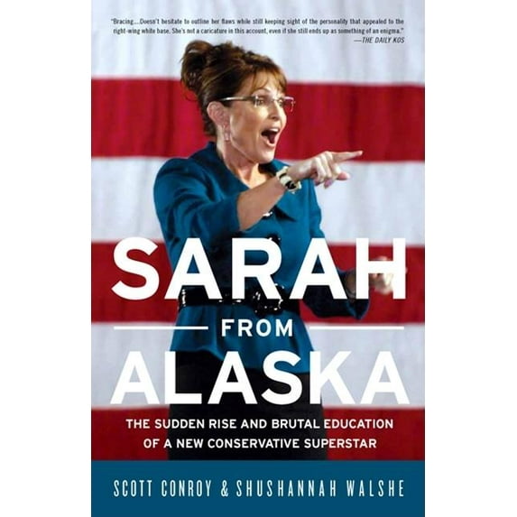 Sarah from Alaska: The Sudden Rise and Brutal Education of a New Conservative Superstar, (Paperback)