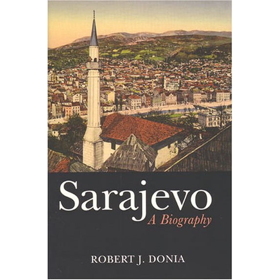 Pre-Owned Sarajevo: A Biography (Hardcover) 047211557X 9780472115570