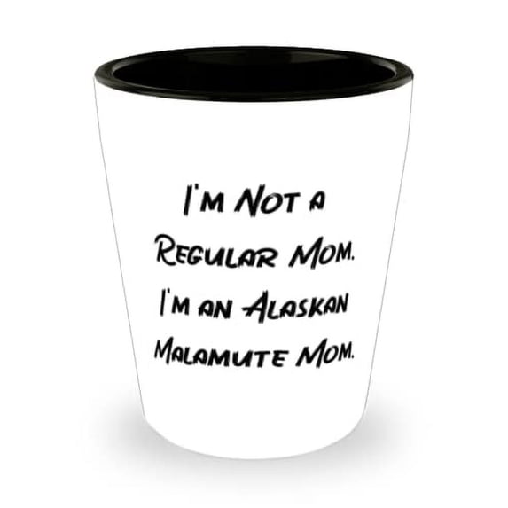 Sarcasm Alaskan Malamute Dog, I'm Not a Regular Mom. I'm an Alaskan Malamute Mom, Holiday Shot Glass For Alaskan Malamute Dog