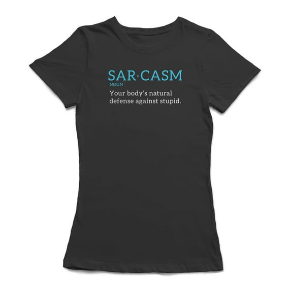 "Sarcasm: Body's Natural Defense Against Stupid" Quote Women T-Shirt, Female x-Large