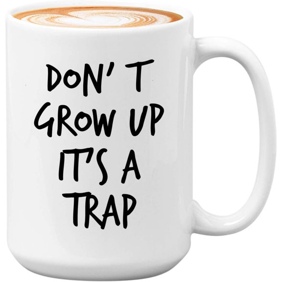 Sarcasm Coffee Mug 15 Oz White - Don't Grow Up, It's a Trap - Sarcastic Funny Saying Mean Words Laughable Insulting Quotes for Friends Coworker Family