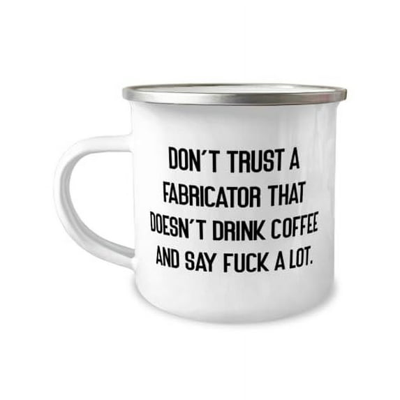 Sarcasm Fabricator Gifts, Don't Trust a Fabricator That Doesn, Perfect Graduation 12oz Camper Mug For Men Women, From Coworkers, Gift ideas, Sewing, Quilting, Crafting