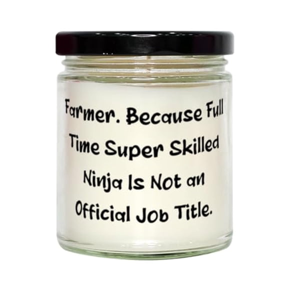 Sarcasm Farmer Gifts, Farmer. Because Full Time Super Skilled Ninja Is Not an, Birthday Scent Candle For Farmer from Colleagues
