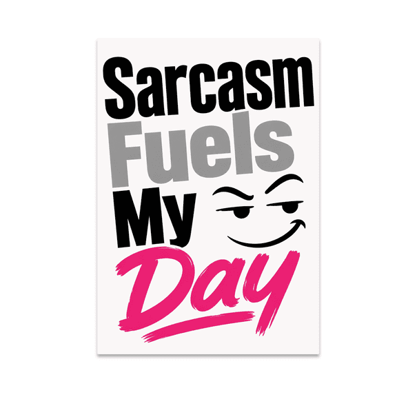 Sarcasm Fuels My Day - Office Humor Decor - 13x19 Poster Print