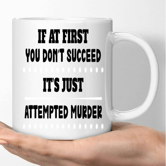 Sarcasm Gift for Comedy Lovers - Funny Attempted Murder Designs - Humorous for Men and Women - 11 Oz White Ceramic Coffee Mug