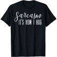 thumbnail image 1 of Sarcasm How I Hug Funny Saying Sarcastic Humor Men Women T-Shirt, 1 of 4