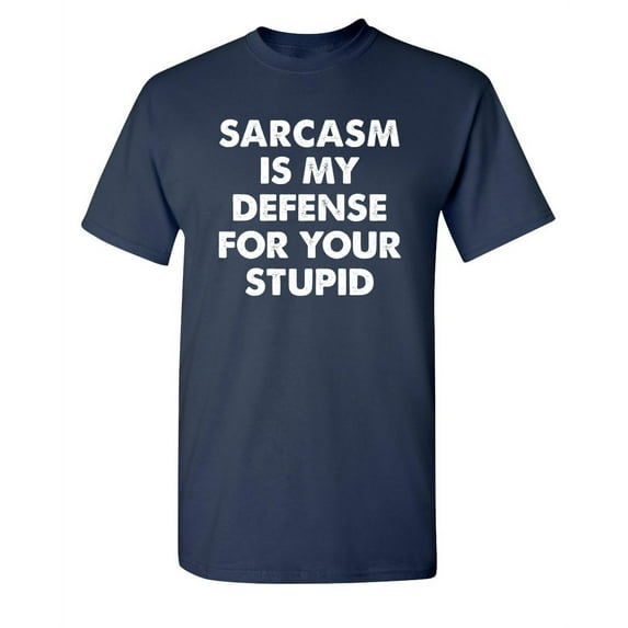 Sarcasm Is My Defense For Your Stupid Sarcastic Humor Graphic Novelty Funny Youth T Shirt