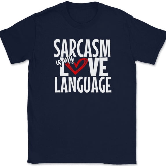 Sarcasm Is My Love Language T-Shirt Funny Sarcastic Humor Gift Text Tee - Navy, S