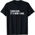 thumbnail image 1 of Sarcasm It Is How I Hug Sarcastic Quote T-Shirt, 1 of 4