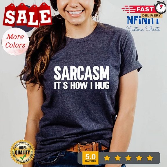 Sarcasm It'S How I Hug T-Shirt, Womens T-Shirt, Sarcasm Is How I Unisex S-5XL Hot Trending Shirt, Vintage Birthday Gift