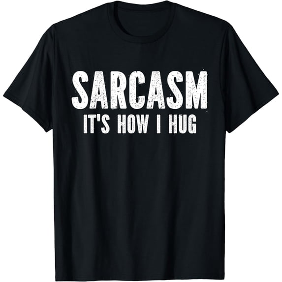 Sarcasm It's How I Hug Funny Adult Men Women Humor Sarcastic T-Shirt