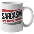 thumbnail image 1 of Sarcasm It's How I Hug Sarcastic Quotes Coffee & Tea Mug For Sarcastic People, Comedian, Edgy Teens, University Student, Rude Men, And Women (11oz), 1 of 3