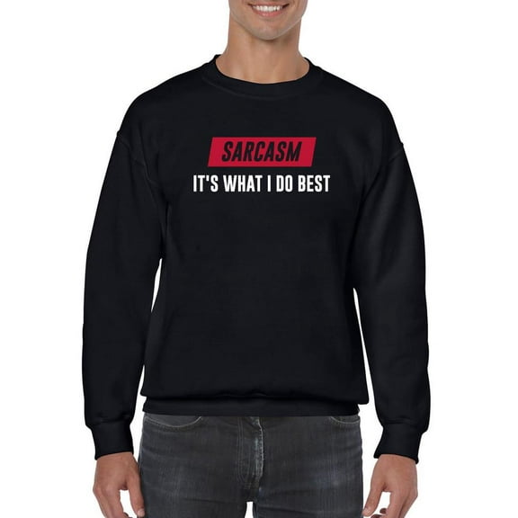 Sarcasm. It's What I Do Best Sweatshirt Men -Smartprints Designs, Male Medium