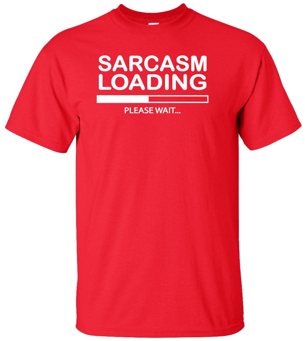 Sarcasm Loading Please Wait T-Shirt Sarcasm Loading Please Wait T-Shirt