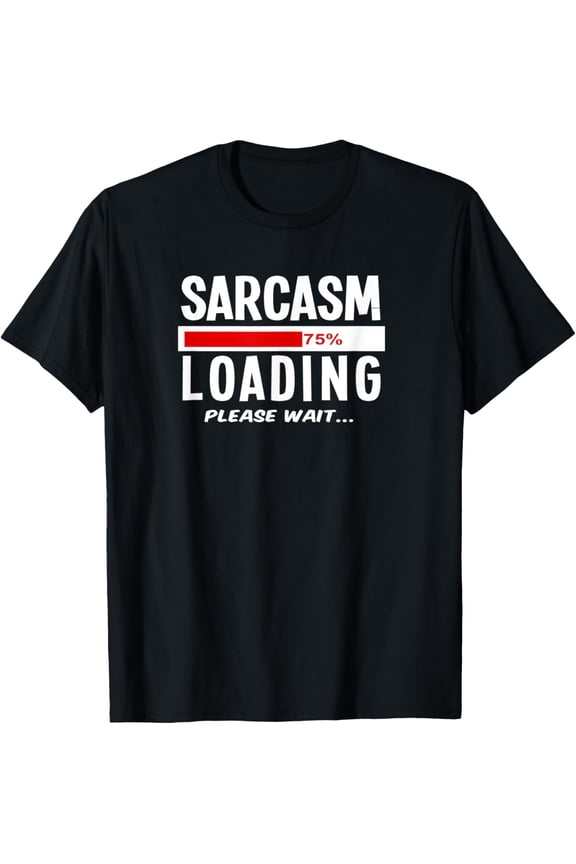 Sarcasm Loading Please Wait Funny Sarcastic Comment T-Shirt