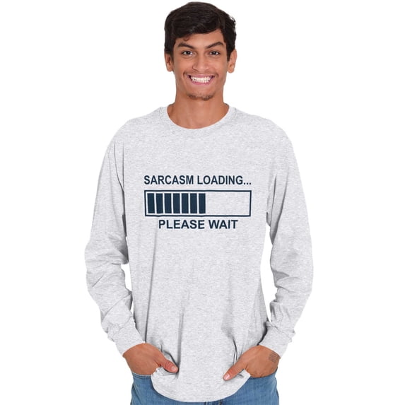 Sarcasm Loading Please Wait Long Sleeve TShirt Men Women Brisco Brands M