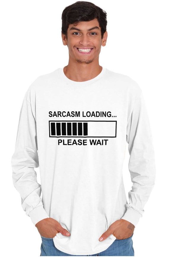 Sarcasm Loading Please Wait Long Sleeve TShirt Men Women Brisco Brands S