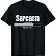 thumbnail image 1 of Sarcasm Loading Please Wait Sarcastic Comment Humor T-Shirt, 1 of 3