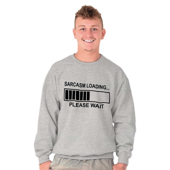 Sarcasm Loading Please Wait Sweatshirt for Men or Women Brisco Brands S