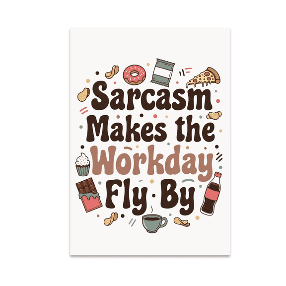 Sarcasm Makes the Workday Fly By - Office Humor Lover - 13x19 Poster Print