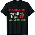 thumbnail image 1 of Sarcasm My Gift To You All Year Long Funny Sarcastic Joke T-Shirt, 1 of 4