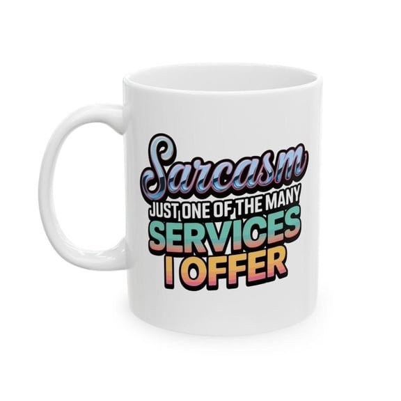 Sarcasm One of Many Services I Offer Mug Funny Quote 11oz Coworker